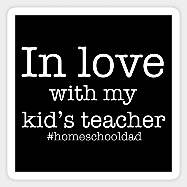 In love with my kid's teacher - homeschooling father - dad's gift idea - funny home school Sticker by Anodyle